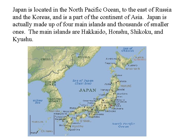 Japan is located in the North Pacific Ocean, to the east of Russia and