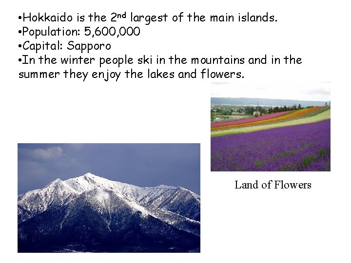 • Hokkaido is the 2 nd largest of the main islands. • Population: