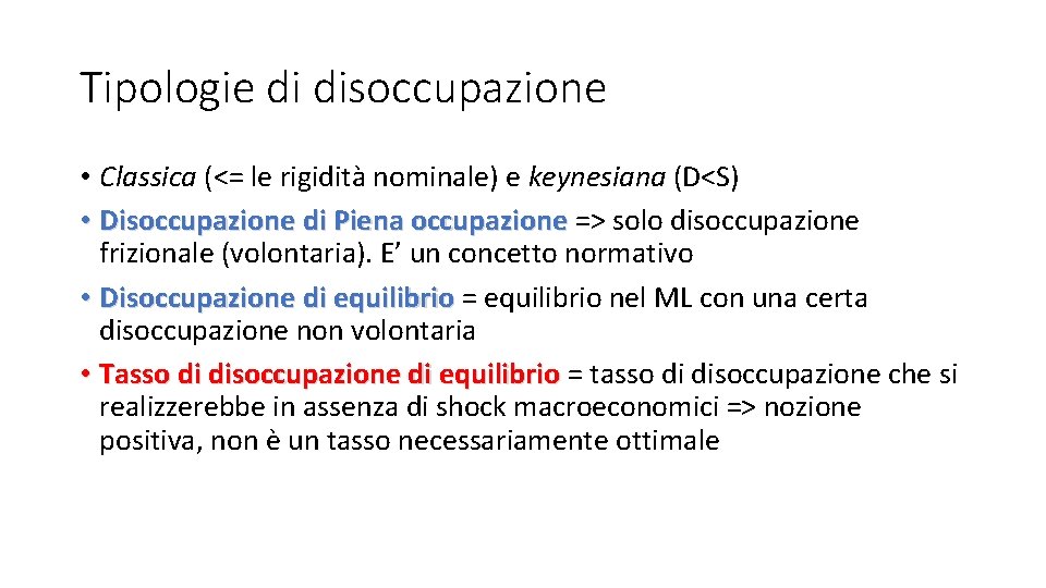 Tipologie di disoccupazione • Classica (<= le rigidità nominale) e keynesiana (D<S) • Disoccupazione