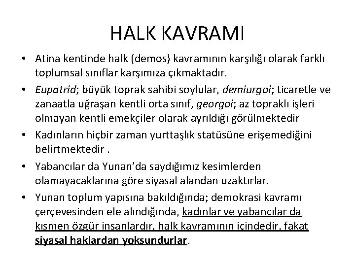 HALK KAVRAMI • Atina kentinde halk (demos) kavramının karşılığı olarak farklı toplumsal sınıflar karşımıza