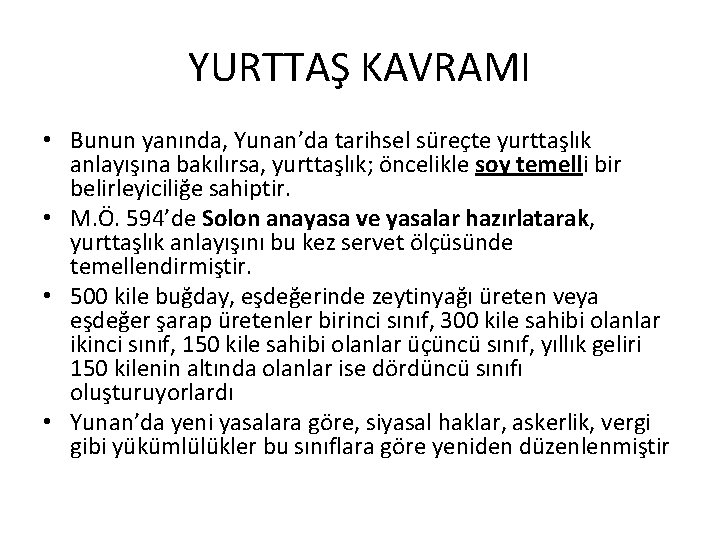 YURTTAŞ KAVRAMI • Bunun yanında, Yunan’da tarihsel süreçte yurttaşlık anlayışına bakılırsa, yurttaşlık; öncelikle soy