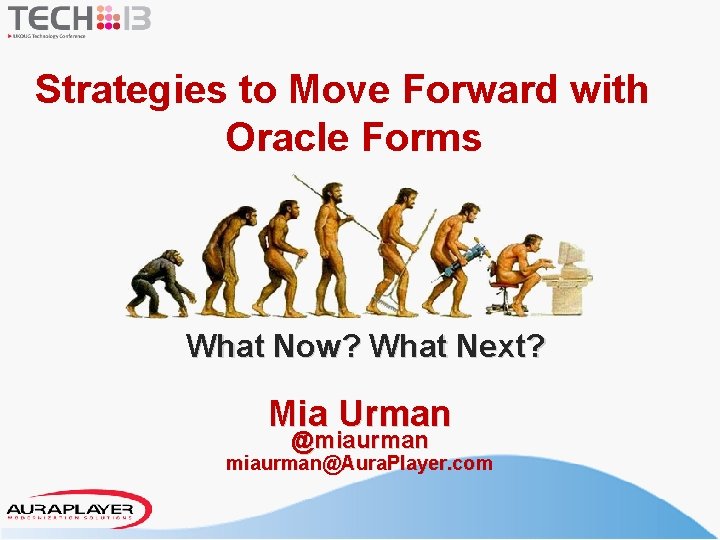 Strategies to Move Forward with Oracle Forms What Now? What Next? Mia Urman @miaurman@Aura.