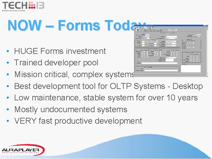 NOW – Forms Today • • HUGE Forms investment Trained developer pool Mission critical,