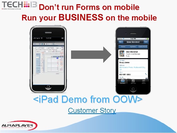 Don’t run Forms on mobile Run your BUSINESS on the mobile <i. Pad Demo