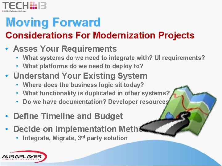 Moving Forward Considerations For Modernization Projects • Asses Your Requirements • What systems do