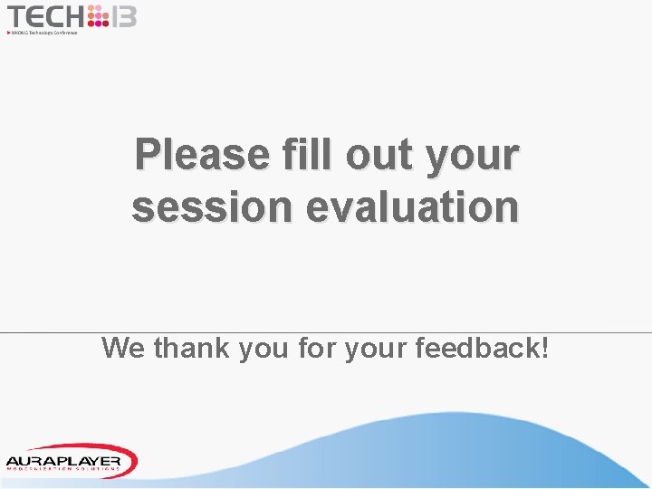 Please fill out your session evaluation We thank you for your feedback! 