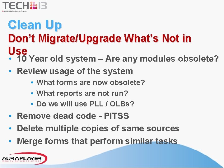 Clean Up Don’t Migrate/Upgrade What’s Not in Use • 10 Year old system –