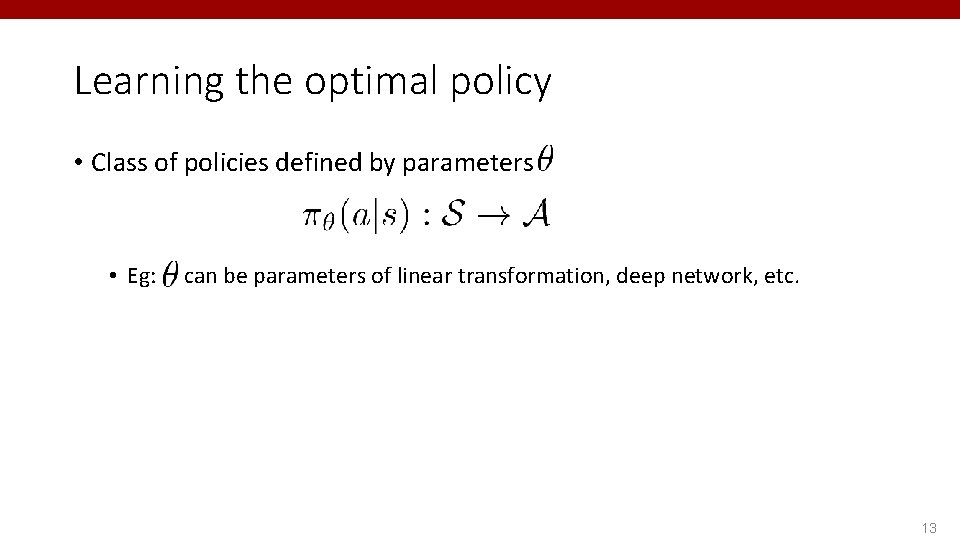 Learning the optimal policy • Class of policies defined by parameters • Eg: can