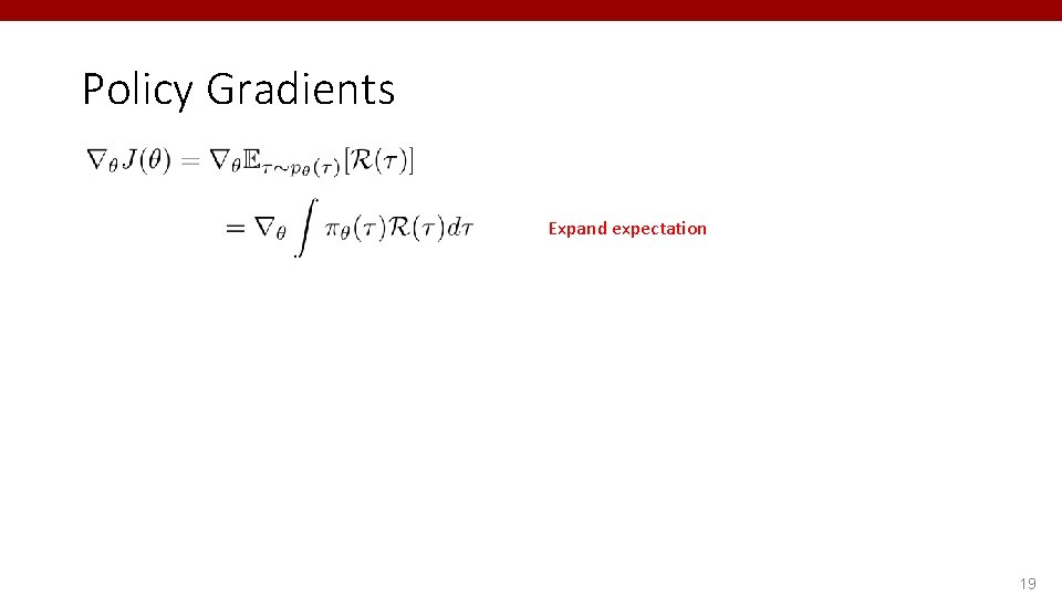 Policy Gradients Expand expectation 19 