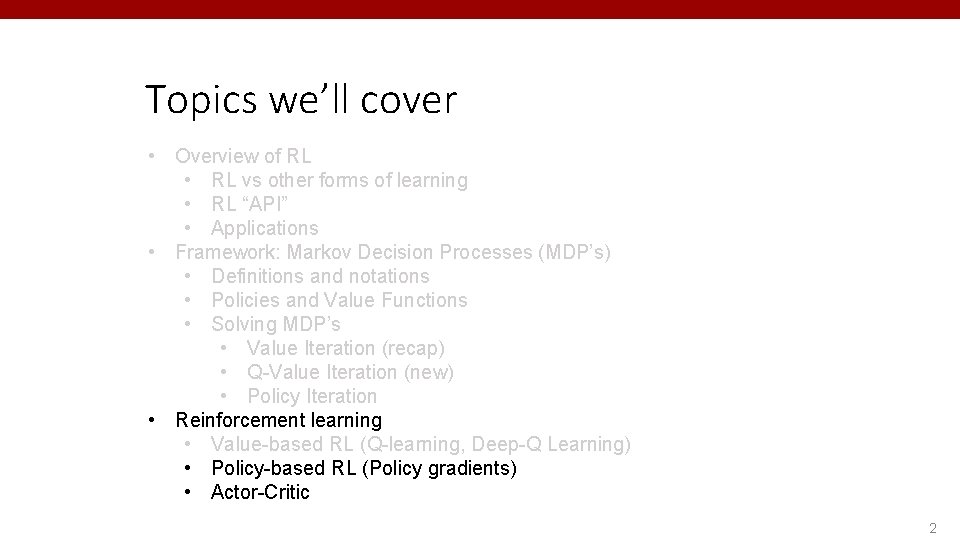 Topics we’ll cover • Overview of RL • RL vs other forms of learning