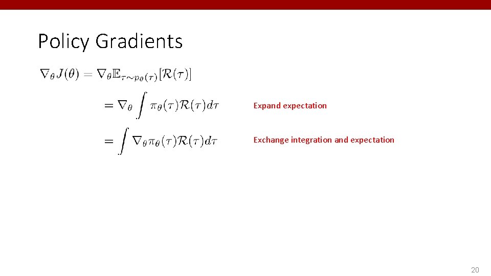 Policy Gradients Expand expectation Exchange integration and expectation 20 
