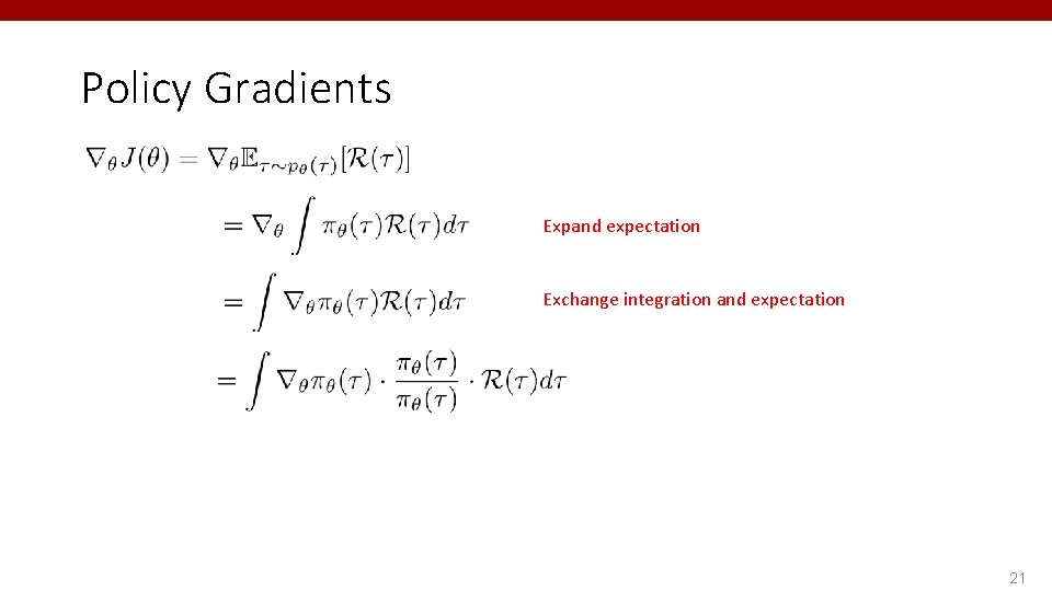Policy Gradients Expand expectation Exchange integration and expectation 21 