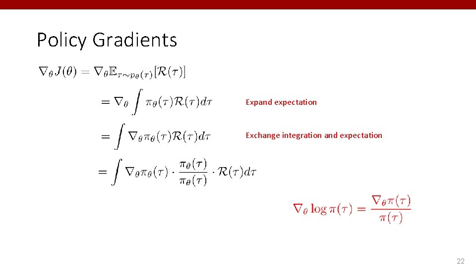 Policy Gradients Expand expectation Exchange integration and expectation 22 