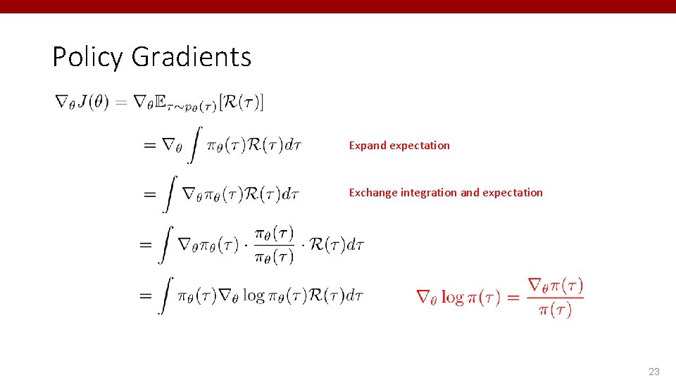 Policy Gradients Expand expectation Exchange integration and expectation 23 