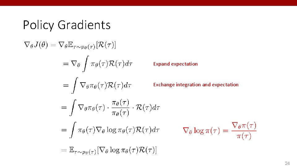 Policy Gradients Expand expectation Exchange integration and expectation 24 