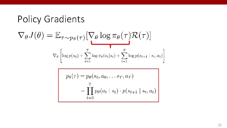 Policy Gradients 25 