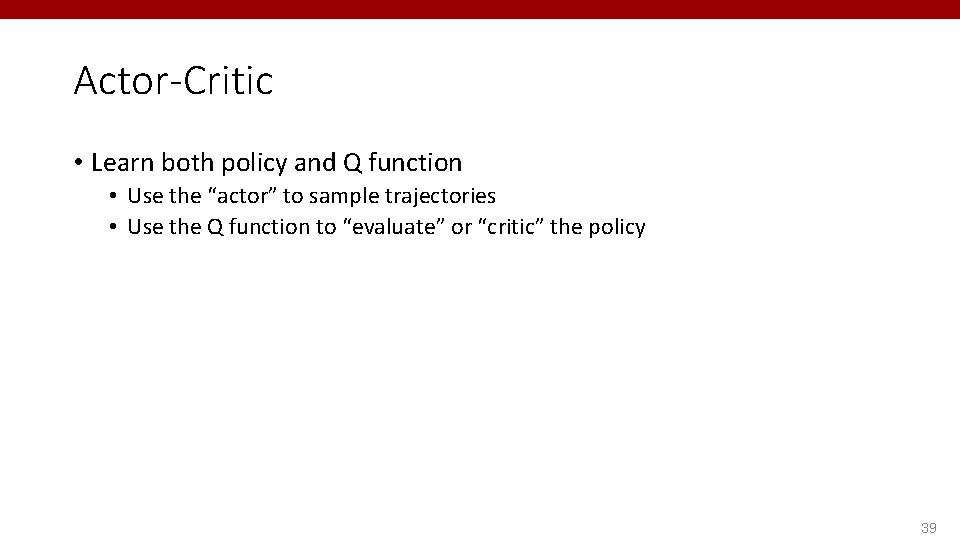 Actor-Critic • Learn both policy and Q function • Use the “actor” to sample