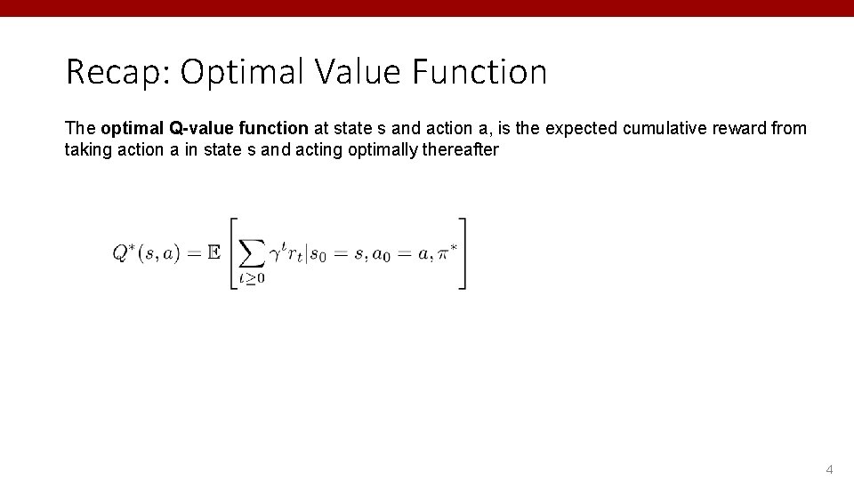 Recap: Optimal Value Function The optimal Q-value function at state s and action a,