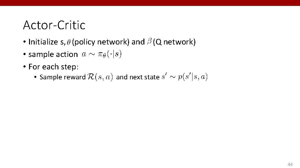 Actor-Critic • Initialize s, (policy network) and (Q network) • sample action • For