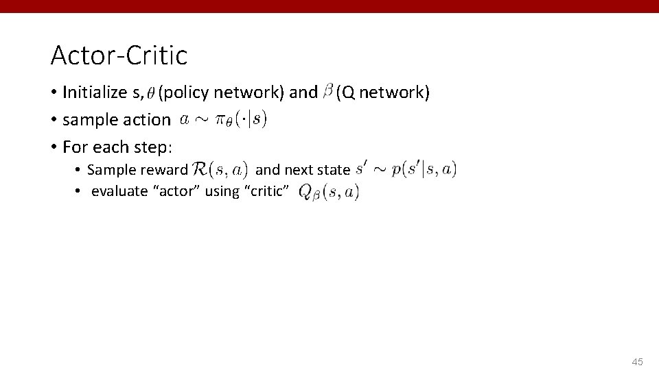 Actor-Critic • Initialize s, (policy network) and (Q network) • sample action • For