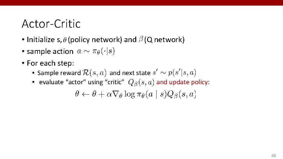 Actor-Critic • Initialize s, (policy network) and (Q network) • sample action • For