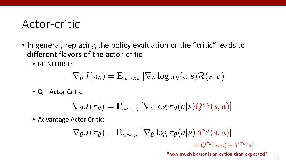 Actor-critic • In general, replacing the policy evaluation or the “critic” leads to different