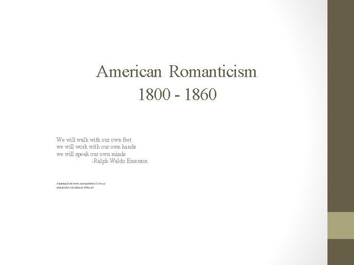 American Romanticism 1800 - 1860 We will walk with our own feet we will