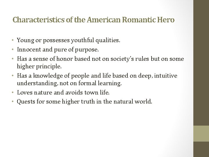 Characteristics of the American Romantic Hero • Young or possesses youthful qualities. • Innocent