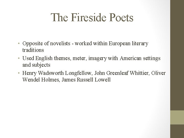 The Fireside Poets • Opposite of novelists - worked within European literary traditions •