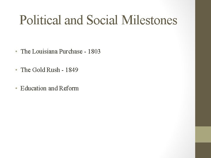 Political and Social Milestones • The Louisiana Purchase - 1803 • The Gold Rush