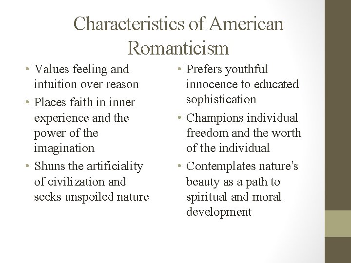 Characteristics of American Romanticism • Values feeling and intuition over reason • Places faith