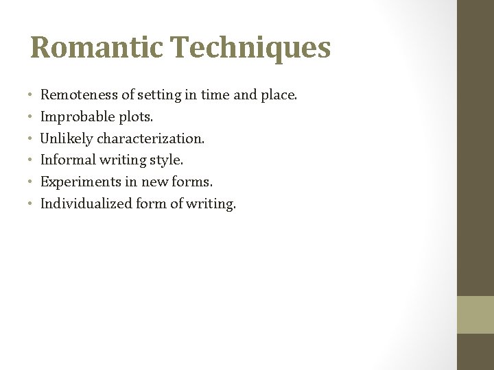 Romantic Techniques • • • Remoteness of setting in time and place. Improbable plots.