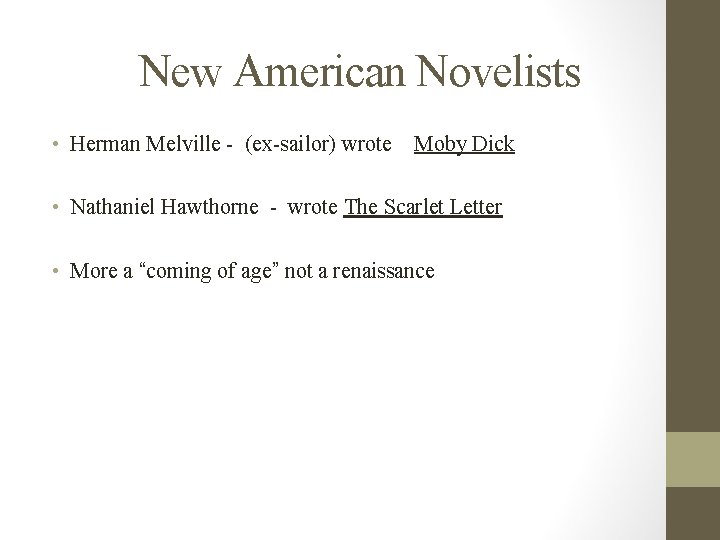 New American Novelists • Herman Melville - (ex-sailor) wrote Moby Dick • Nathaniel Hawthorne