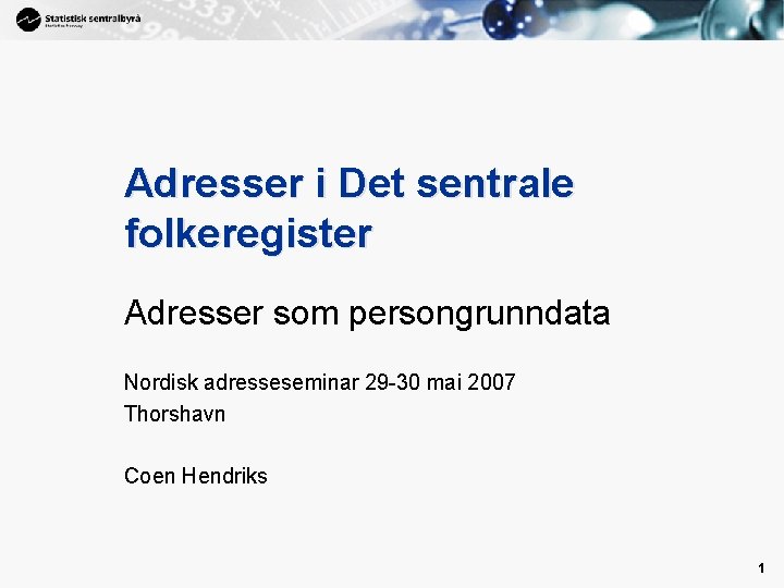 1 Adresser i Det sentrale folkeregister Adresser som persongrunndata Nordisk adresseseminar 29 -30 mai