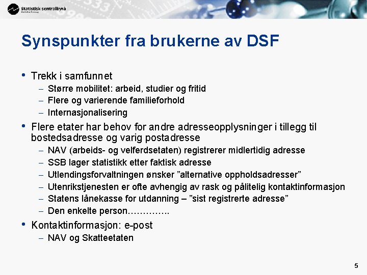 Synspunkter fra brukerne av DSF • Trekk i samfunnet – Større mobilitet: arbeid, studier