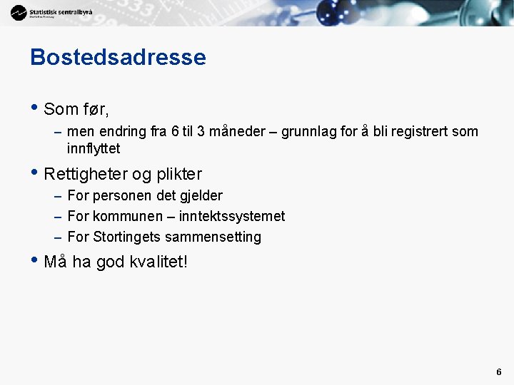 Bostedsadresse • Som før, – men endring fra 6 til 3 måneder – grunnlag