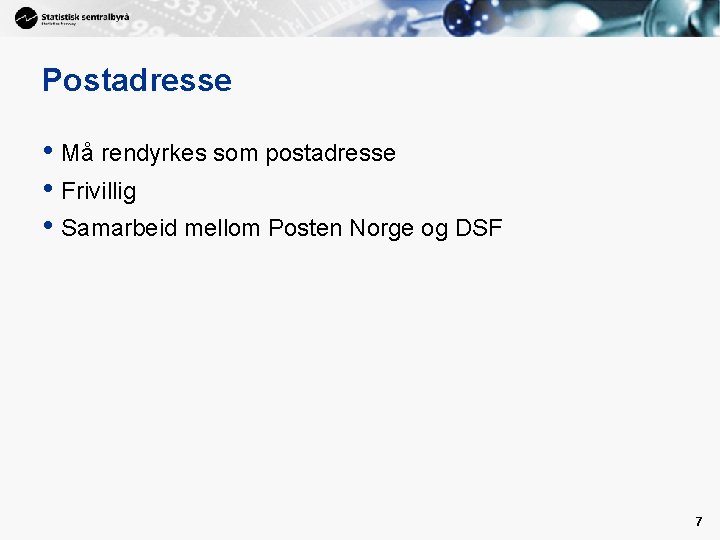 Postadresse • Må rendyrkes som postadresse • Frivillig • Samarbeid mellom Posten Norge og