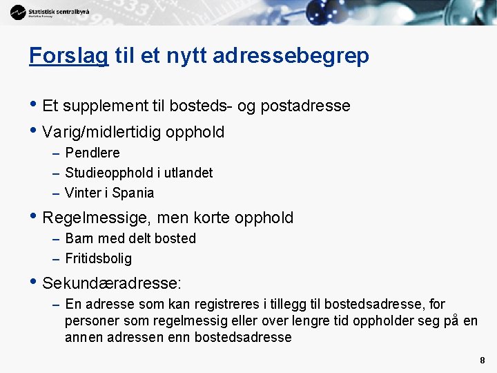 Forslag til et nytt adressebegrep • Et supplement til bosteds- og postadresse • Varig/midlertidig