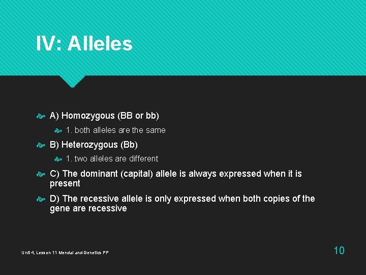 IV: Alleles A) Homozygous (BB or bb) 1. both alleles are the same B) IV: Alleles A) Homozygous (BB or bb) 1. both alleles are the same B)