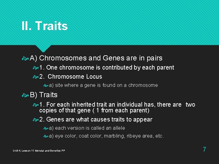 II. Traits A) Chromosomes and Genes are in pairs 1. One chromosome is contributed II. Traits A) Chromosomes and Genes are in pairs 1. One chromosome is contributed