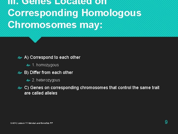 III. Genes Located on Corresponding Homologous Chromosomes may: A) Correspond to each other 1. III. Genes Located on Corresponding Homologous Chromosomes may: A) Correspond to each other 1.