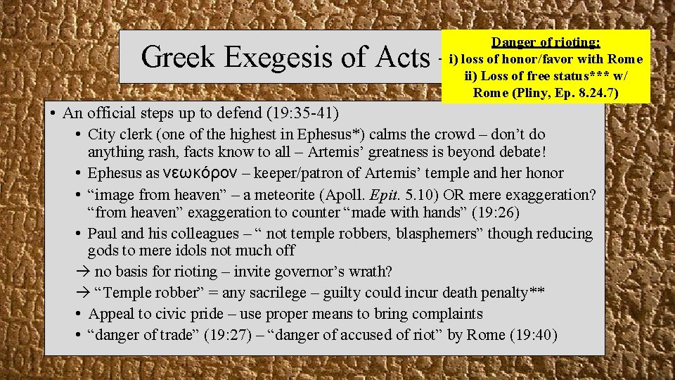 Danger of rioting: i) loss of honor/favor with Rome ii) Loss of free status***