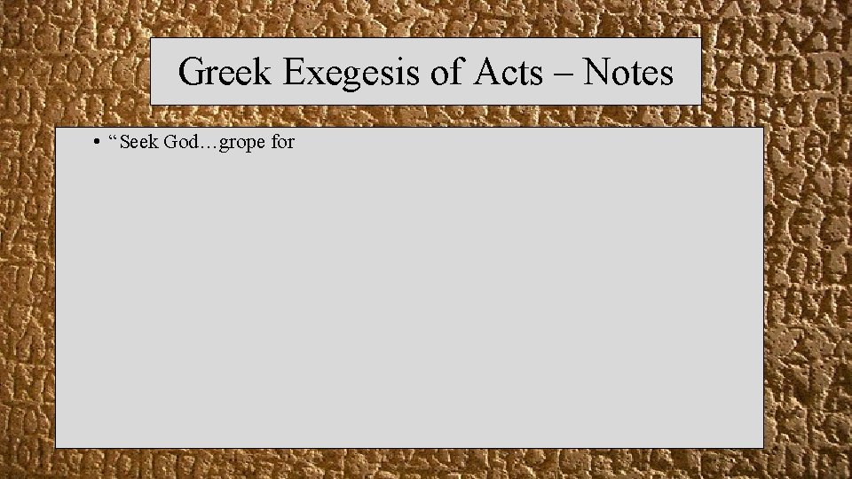 Greek Exegesis of Acts – Notes • “Seek God…grope for 