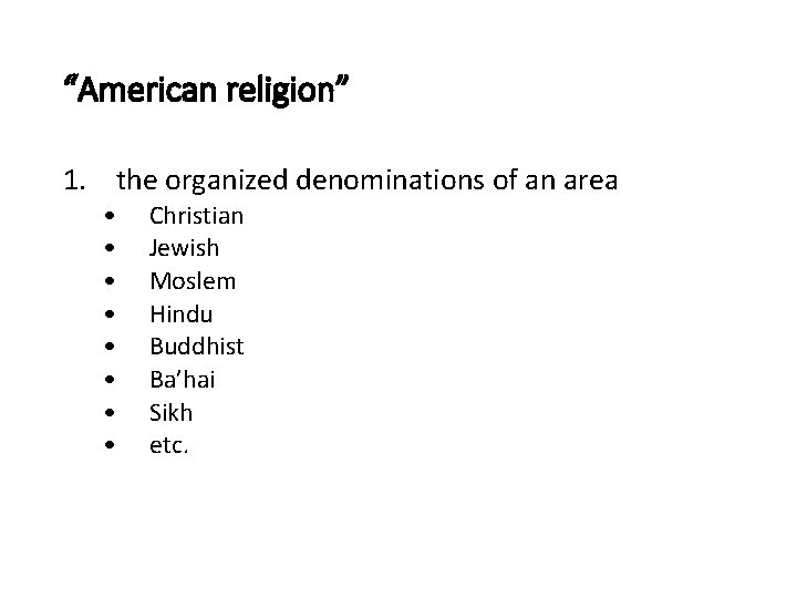 “American religion” 1. the organized denominations of an area • • Christian Jewish Moslem
