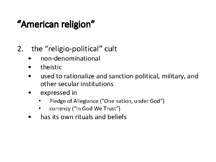 “American religion” 2. the “religio-political” cult • • non-denominational theistic used to rationalize and