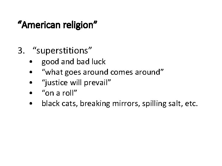 “American religion” 3. “superstitions” • • • good and bad luck “what goes around
