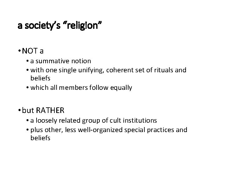 a society’s “religion” • NOT a • a summative notion • with one single