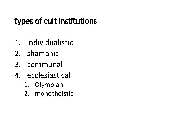 types of cult institutions 1. 2. 3. 4. individualistic shamanic communal ecclesiastical 1. Olympian