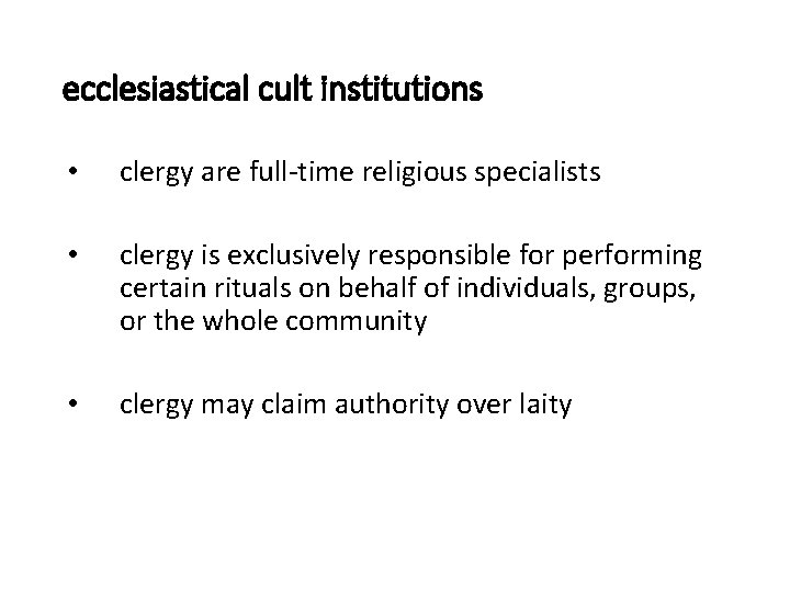 ecclesiastical cult institutions • clergy are full-time religious specialists • clergy is exclusively responsible