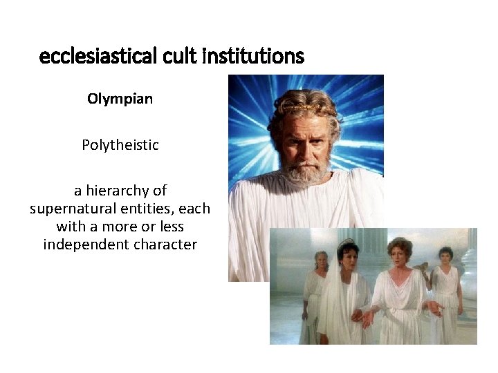 ecclesiastical cult institutions Olympian Polytheistic a hierarchy of supernatural entities, each with a more